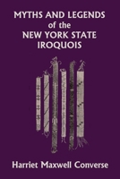 Myths and Legends of the New York State Iroquois (Yesterday's Classics) 1633342417 Book Cover