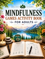 Mindfulness Games Activity Book: Variety Activity Puzzle Book for Adults Featuring Crossword, Word search ,Soduko, Cryptograms, Mazes & More games ! Fun and Challenging Adult Activity Book B08QS68WVJ Book Cover