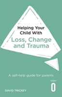 Helping Your Child with Loss, Change and Trauma: A self-help guide for parents 1472138635 Book Cover