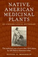 Native American Medicinal Plants: An Ethnobotanical Dictionary 0881929875 Book Cover