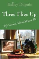 Three Flies Up: My Father, Baseball and Me 1432721550 Book Cover