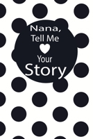 nana, tell me your story: A guided journal to tell me your memories,keepsake questions.This is a great gift to mom,grandma,nana,aunt and auntie from ... to share their early life on like Birthday 1673061893 Book Cover