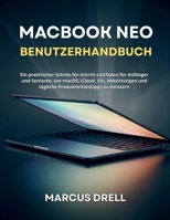 MACBOOK NEO BENUTZERHANDBUCH: Ein praktischer Schritt-für-Schritt-Leitfaden für Anfänger und Senioren, um macOS, iCloud, Siri, Abkürzungen und tägliche Produktivitätstipps zu meistern B0GY3P6L78 Book Cover