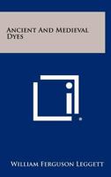 Ancient and Medieval Dyes 125834792X Book Cover