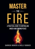 Master the Fire: A Practical Guide to Controlling Anger and Finding Peace 1300414529 Book Cover