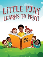 Little Pjay Learns to Pray! 1977240852 Book Cover