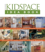 The Kidspace Idea Book: Creative Playrooms Clever Storage Ideas Retreats for Teens Toddler-Friendly Bedrooms (Idea Books) 1561586315 Book Cover