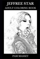Jeffree Star Adult Coloring Book: Legendary Make-Up Artist and Internet Celebrity, Beauty Cosmetics Owner and Acclaimed Singer Inspired Adult Coloring Book 1796278300 Book Cover