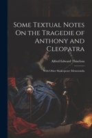Some Textual Notes on the Tragedie of Anthony and Cleopatra: With Other Shakespeare Memoranda 1021391883 Book Cover