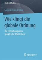 Wie Klingt Die Globale Ordnung: Die Entstehung Eines Marktes Fur World Music 3658118121 Book Cover