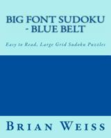Big Font Sudoku - Blue Belt: Easy to Read, Large Grid Sudoku Puzzles 1482075067 Book Cover