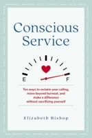 Conscious Service: Make a Difference Without Sacrificing Yourself 1616499583 Book Cover