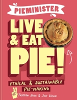 Pieminister Live & Eat Pie!: Ethical & Sustainable Pie-Making 1804190632 Book Cover