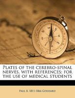 Plates of the Cerebro-Spinal Nerves, with References; For the Use of Medical Students 1177348470 Book Cover