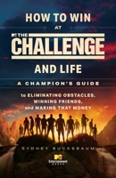 How to Win at The Challenge and Life: A Champion's Guide to Eliminating Obstacles, Winning Friends, and Making that Money 1668008742 Book Cover