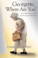 Georgette, Where Are You?: And Other Stories of God Interacting with His People 1512779881 Book Cover