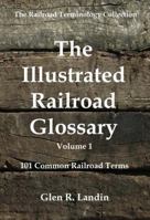 The Illustrated Railroad Glossary: 101 Common Railroad Terms 0615876420 Book Cover