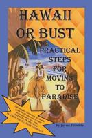 Hawaii or Bust: Practical Steps for Moving to Paradise 0692584072 Book Cover