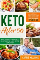 Keto After 50: The Comprehensive Ketogenic Diet Cookbook for Women Over 50. A Beginners Guide for a Rapid Weight Loss with Plant Based, ... Prep. Keto Bread and Snacks Recipes Included B0858TGFWK Book Cover