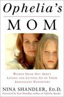 Ophelia's Mom: Women Speak Out About Loving and Letting Go of Their Adolescent Daughters 060960886X Book Cover