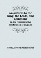 An Address to the King, the Lords, and Commons, on the Representative Constitution of England 1342240758 Book Cover