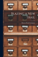 Blazing a New Trail [microform] 1015240593 Book Cover
