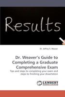 Dr. Weaver?s Guide to Completing a Graduate Comprehensive Exam: Tips and steps to completing your exam and steps to finishing your dissertation 3838309359 Book Cover