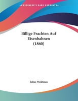 Billige Frachten Auf Eisenbahnen (1860) 1162286164 Book Cover