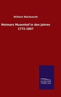 Weimars Musenhof in Der Jahren 1772 Bis 1807, Historische Skizze 1178106667 Book Cover