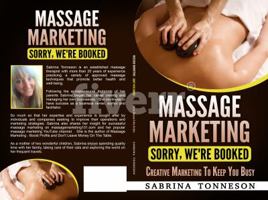 Massage Marketing - Sorry, We're Booked: Creative Marketing To Keep You Busy 1947125168 Book Cover