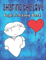 Sharing The Love Boys Coloring Book: Valentine's Day Coloring Book For Kids Ages 4-8, Hearts Coloring Book For Toddlers, Love Coloring Book For Children B083XVH99K Book Cover