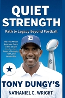 Quiet Strength: Tony Dungy’s Path to Legacy Beyond Football: The First African American Coach to Win a Super Bowl and the Power of Integrity, Faith, and Leadership (Biography, autography and Memoir) B0FR2FTP78 Book Cover