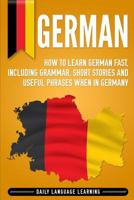 German: How to Learn German Fast, Including Grammar, Short Stories and Useful Phrases when in Germany 1792800495 Book Cover