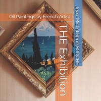 THE Exhibition: Oil Paintings by French Artist 1099440165 Book Cover