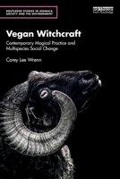 Vegan Witchcraft: Contemporary Magical Practice and Multispecies Social Change. (Routledge Studies in Animals, Society and the Environment) 1032649747 Book Cover
