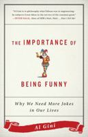 The Importance of Being Funny: Why We Need More Jokes in Our Lives 1442281766 Book Cover