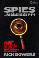 Spies of Mississippi: The True Story of the Spy Network that Tried to Destroy the Civil Rights Movement 1426305958 Book Cover