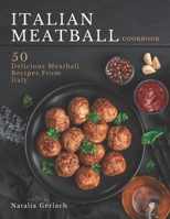 Italian Meatball Cookbook: 50 Delicious Meatball Recipes From Italy B0CSDVCSYS Book Cover