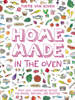 Home Made in the Oven: Truly Easy, Comforting Recipes for Baking, Broiling, and Roasting 141974044X Book Cover