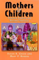 Mothers and Children: Feminist Analyses and Personal Narratives 0813528763 Book Cover