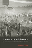 The Price of Indifference: Refugees and Humanitarian Action in the New Century (A Council on Foreign Relations Book) 0199250316 Book Cover