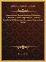 A Letter From Thomas Hooker Of Hartford, In Answer To The Complaints Of Governor Winthrop Of Massachusetts, Against Connecticut 1120120926 Book Cover