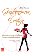 Gastronomía erótica: Las mejores recetas afrodisíacas y otras curiosidades sexuales 8499171443 Book Cover