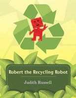 Robert the Recycling Robot 1496907167 Book Cover