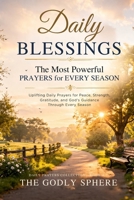 Daily Blessings: The Most Powerful Prayers for Every Season: Uplifting Daily Prayers for Peace, Strength, Gratitude, and God’s Guidance Through Every Season (Daily Prayers Collection) B0GV8W88DD Book Cover