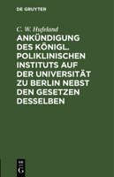 Ankündigung Des Königl. Poliklinischen Instituts Auf Der Universität Zu Berlin Nebst Den Gesetzen Desselben 3111122581 Book Cover