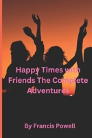 Happy Times with Friends: The Complete Adventures B08NR9TFX9 Book Cover