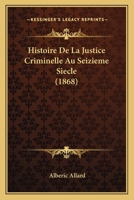 Histoire de la Justice Criminelle Au Seizi�me Si�cle 1146306059 Book Cover