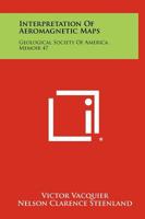 Interpretation of Aeromagnetic Maps: Geological Society of America, Memoir 47 1258365308 Book Cover