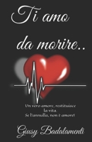 Ti amo da morire..: Un vero amore restituisce la vita, se l’annulla, non è amore! B0BYRH1C7C Book Cover